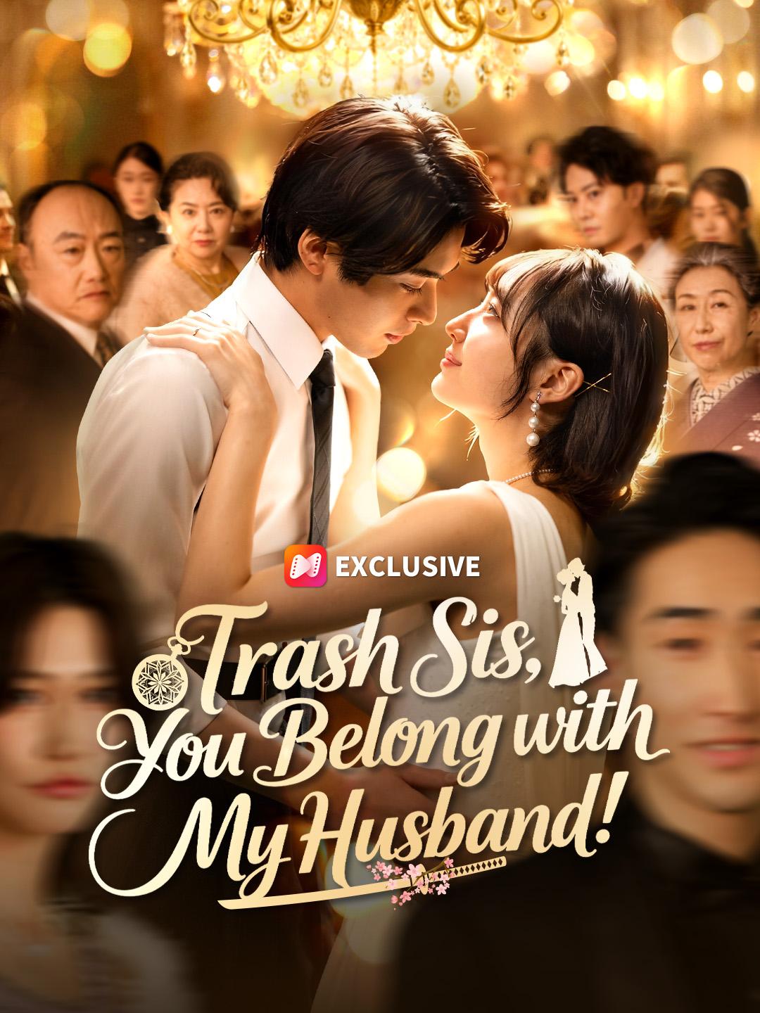 Trash Sis, You Belong with My Husband!